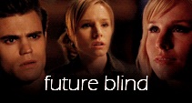 Future Blind ; Veronica/Stefan/Elle